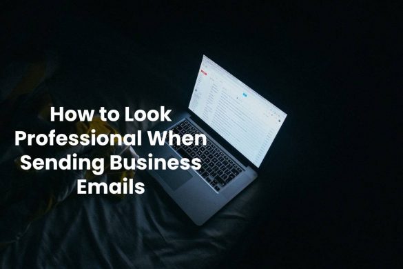 How to Look Professional When Sending Business Emails