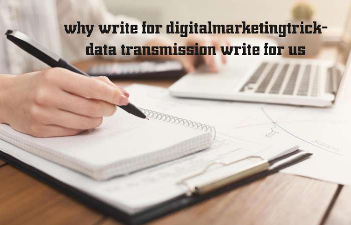 Why Write for digitalmarketingtrick – Data Transmission Write for us