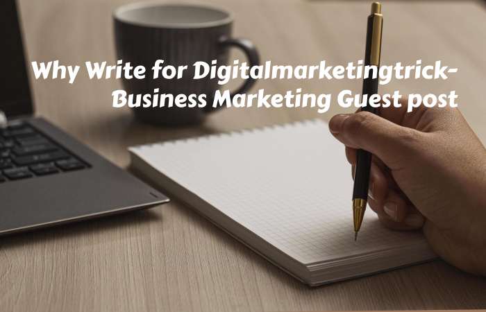 Why Write for digitalmarketingtrick – Business Marketing Guest Post