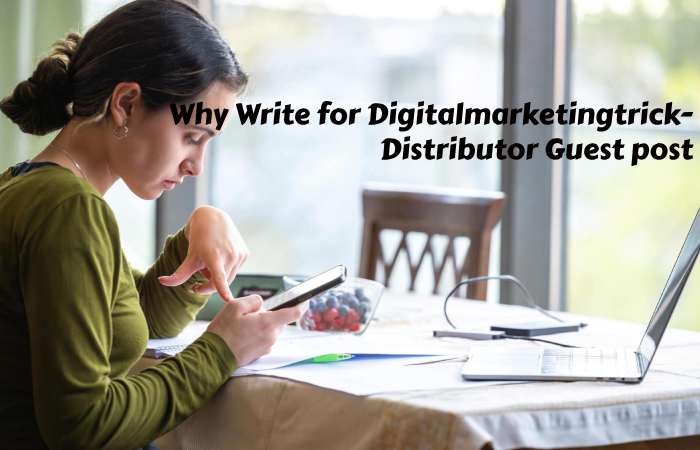 Why Write for digitalmarketingtrick – Distributor Guest Post